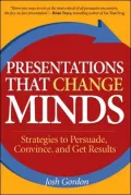 Presentations That Change Minds: Strategies to Persuade, Convince, and Get Results