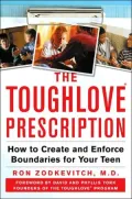 The Toughlove Prescription : How to Create and Enforce Boundaries for Your Teen
