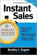 Instant Sales: Techniques to Improve Your Skills and Seal the Deal Every Time