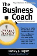 The Business Coach: A Millionaire Entrepreneuer Reveals the 6 Critical Steps to Business Success