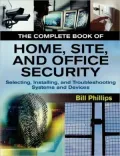 The Complete Book of Home, Site, and Office Security: Selecting, Installing, and Troubleshooting Systems and Devices