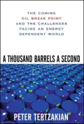 A Thousand Barrels a Second: The Coming Oil Break Point and the Challenges Facing an Energy Dependent World