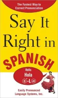 Say It Right in Spanish: The Easy Way to Pronounce Correctly!
