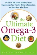 The Ultimate Omega-3 Diet: Maximize the Power of Omega-3s to Supercharge Your Health, Battle Inflammation, and Keep Your Mind Sharp