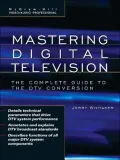 Mastering Digital Television : The Complete Guide to the DTV Conversion