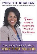 Money Coach's Guide to Your First Million 7 Smart Habits to Building the Wealth of Your Dreams