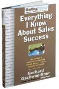 Everything I Know about Sales Success: The World's Greatest Business Minds Reveal Their Winning Secrets