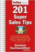 201 Super Sales Tips: Field-Tested Strategies for Painless Prospecting, Perfect Presentations, and a Quick Close Every Time