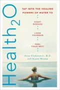 Health 20: Tap Into the Healing Powers of Water to Fight Disease, Look Younger, and Feel Your Best