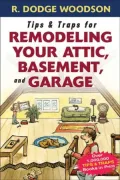 Tips and Traps for Remodeling Your Attic, Basement, and Garage