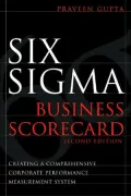 Six Sigma Business Scoreboard: Creating a Comprehensive Corporate Performance Measurement System