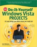 Do-It-Yourself Windows Vista Projects: 24 Cool Things You Didn't Know You Could Do!