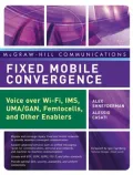 Fixed Mobile Convergence: Voice Over Wi-Fi, IMS, UMA and Other FMC Enablers