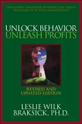 Unlock Behavior, Unleash Profits : Developing Leadership Behavior That Drives Profitability in Your Organization