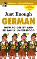 Just Enough German: How to Get by and Be Easily Understood