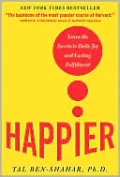Happier: Learn the Secrets to Daily Joy and Lasting Fulfillment