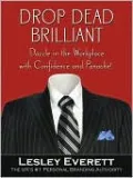Drop Dead Brilliant: Dazzle in the Workplace with Confidence and Panache!