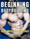 Beginning Bodybuilding: Real Muscle-Real Fast