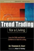 Trend Trading for a Living: Learn the Skills and Gain the Confidence to Trade for a Living