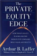 The Private Equity Edge: How Private Equity Players and the World's Top Companies Build Value and Wealth