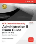 OCP Oracle Database 11g Administration II Exam Guide: Exam 1Z0-053