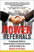 Power Referrals: The Ambassador Method for Empowering Others to Promote Your Business and Do the Selling for You