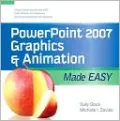 PowerPoint 2007 Graphics and Animation Made Easy