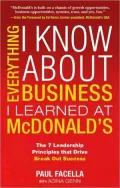 Everything I Know About Business I Learned at McDonald's: The 7 Leadership Principles that Drive Break-Out Success