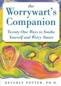 The Worrywart’s Companion: Twenty-one Ways to Soothe Yourself and Worry Smart