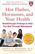 Hot Flashes, Hormones & Your Health: Breakthrough Findings to Help You Sail Through Menopause
