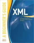 XML: A Beginner's Guide: Go Beyond the Basics with Ajax, XHTML, XPath 2.0, XSLT 2.0 and XQuery