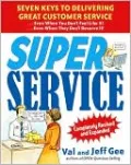 Super Service: Seven Keys to Delivering Great Customer Service... Even When You Don't Feel Like It!... Even When They Don't Deserve It!, Completely Revised and Expanded