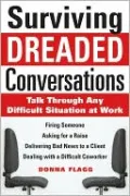 Surviving Dreaded Conversations: How to Talk Through Any Difficult Situation at Work