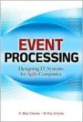Event Processing: Designing IT Systems for Agile Companies: Designing IT Systems for Agile Companies