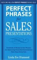 Perfect Phrases for Sales Presentations: Hundreds of Ready-to-use Phrases for Delivering Powerful Presentations That Close Every Sale