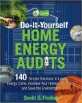Do-It-Yourself Home Energy Audits: 101 Simple Solutions to Lower Energy Costs, Increase Your Home's Efficiency, and Save the Environmen