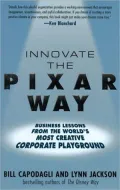 Innovate the Pixar Way: Business Lessons From the World's Most Creative Corporate Playground