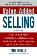 Value-Added Selling: How to Sell More Profitably, Confidently, and Professionally by Competing on Value, Not Price 3/e