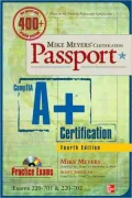 Mike Meyers’ CompTIA A+ Certification Passport: Exams 220-701 & 220-702