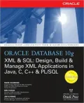 Oracle Database 10g XML & SQL : Design, Build, & Manage XML Applications in Java, C, C++, & PL/SQL
