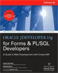 Oracle JDeveloper 10g for Forms & PL/SQL Developers: A Guide to Web Development with Oracle ADF