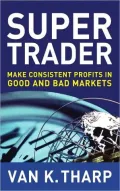 Super Trader: Making Consistent Profits in Good and Bad Markets