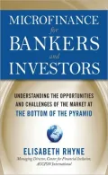 Microfinance for Bankers and Investors: Understanding the Opportunities and Challenges of the Market at the Bottom of the Pyramid