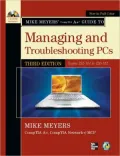 Mike Meyers' CompTIA A+ Guide to Managing and Troubleshooting PCs, Third Edition (Exams 220-701 & 220-702)