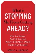 What’s Stopping Me from Getting Ahead?: What Your Manager Won’t Tell You About What It Really Takes to Be Successful