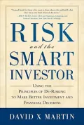 Risk and the Smart Investor: Using the Principles of De-risking to Make Better Investment Adn Financial Decisions
