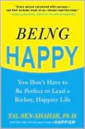 Being Happy: You Don't Have to Be Perfect to Lead a Richer, Happier Life: You Don't Have to Be Perfect to Lead a Richer, Happier Life