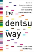 The Dentsu Way: Secrets of Cross Switch Marketing from the World?s Most Innovative Advertising Agency