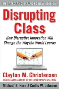 Disrupting Class: How Disruptive Innovation Will Change the Way the World Learns