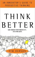 Think Better: An Innovator's Guide to Productive Thinking